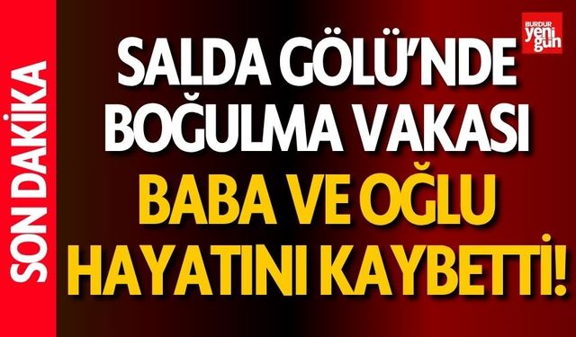 Salda Gölü'nde Boğulma Vakası! Baba ve Oğlu Hayatını Kaybetti