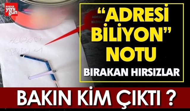 “Adresi biliyon” notu bırakan hırsızlar bakın kim çıktı ?