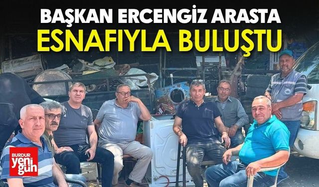 Başkan Ercengiz Arasta Esnafıyla Buluştu