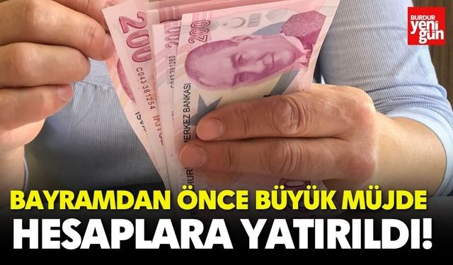 Bayramdan Önce Büyük Müjde: Hesaplara Yatırıldı!