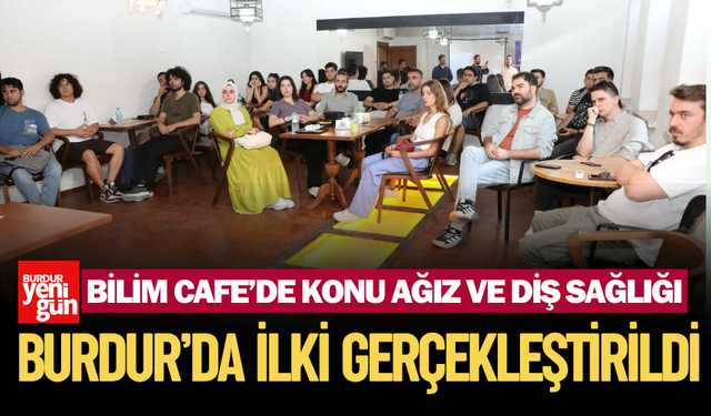 Burdur’da “Bilim Kafe”de Ağız Bakımının İncelikleri Anlatıldı