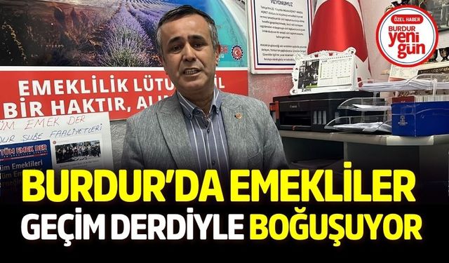 Burdur’da Emekliler Geçim Derdiyle Boğuşuyor