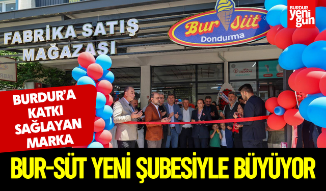 Burdur’a Katkı Sağlayan Marka: Bur-Süt Yeni Şubesiyle Büyüyor