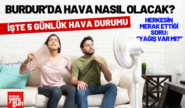 Burdur’da Hava Durumu Nasıl Olacak? İşte 5 Günlük Tahminler