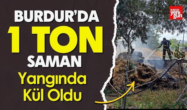 Burdur’da 1 Ton Saman Yangında Kül Oldu