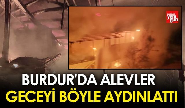 Burdur'da Alevler Geceyi Böyle Aydınlattı