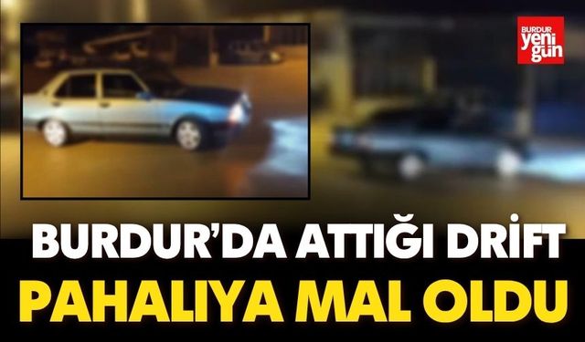 Burdur’da attığı drift pahalıya mal oldu