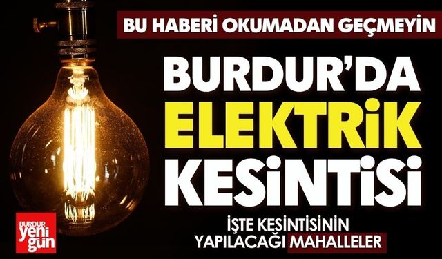 Pazar Günü Burdur’da Elektrik Olmayacak Yerler