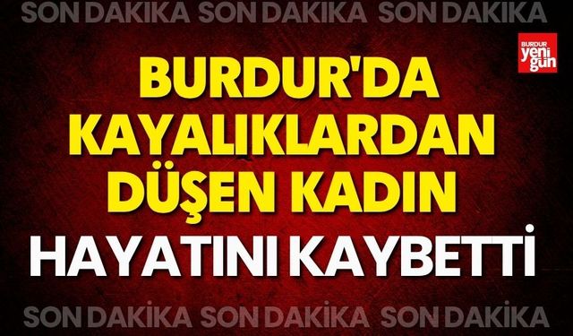 Burdur'da Kayalıklardan Düşen Kadın Hayatını Kaybetti
