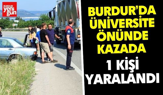 Burdur’da Üniversite Önünde Kazada 1 Kişi Yaralandı