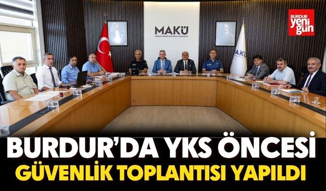 Burdur’da YKS Öncesi Güvenlik Toplantısı Yapıldı