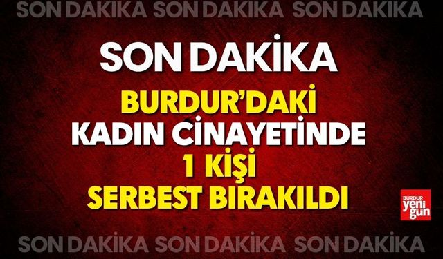 Burdur'daki Kadın Cinayetinde 1 Kişi Serbest Bırakıldı
