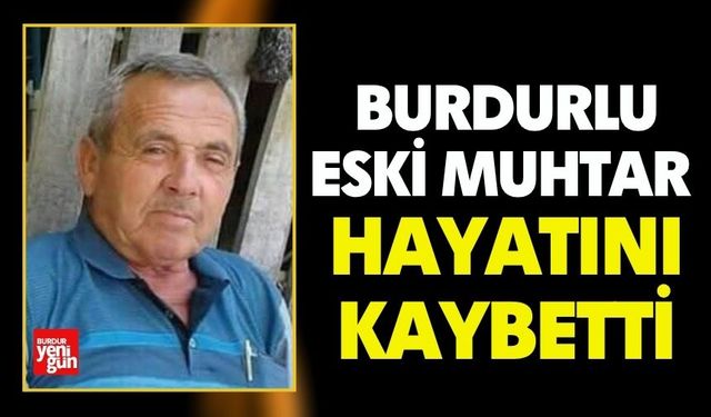 Burdurlu Eski Muhtar Hayatını Kaybetti