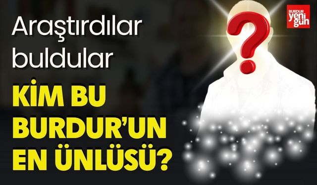 Burdur'un En Ünlüsü Kim?