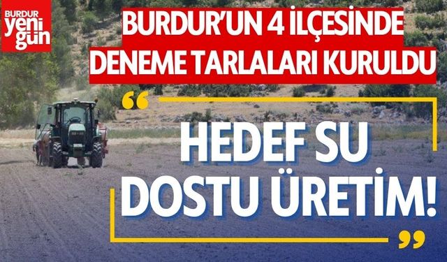 Burdur’un 4 İlçesinde Deneme Tarlaları Kuruldu: Hedef Su Dostu Üretim