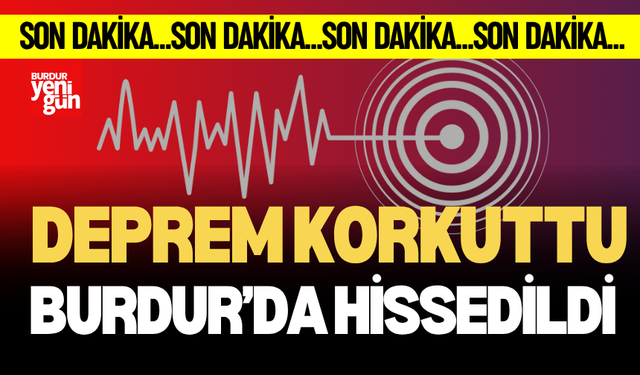 Burdur'da Deprem Hissedildi! İşte Detaylar!