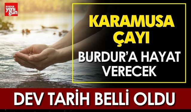 Karamusa Çayı, Burdur’a Hayat Verecek