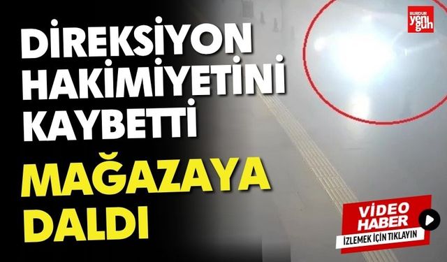 Direksiyon Hakimiyetini Kaybetti, Mağazaya Daldı