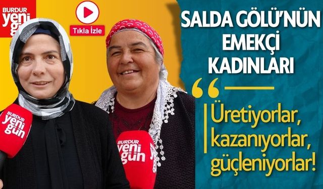 Salda Gölü Kıyısında Kadınlar Üretiyor, Kazanıyor, Güçleniyor!
