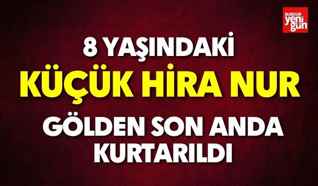 Küçük Hira Nur Son Anda Kurtarıldı