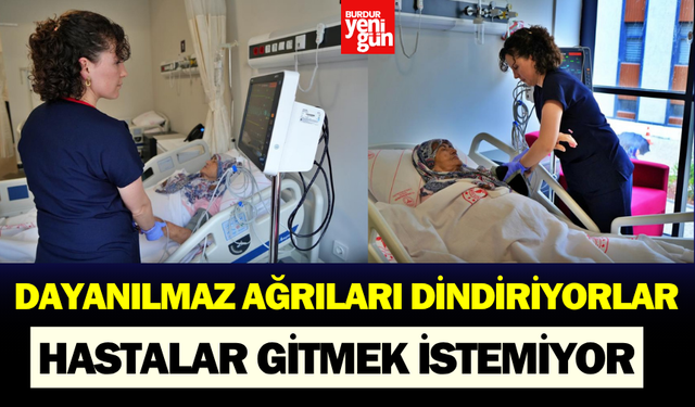 Dayanılmaz ağrıları dindiriyorlar hastalar taburcu olmak istemiyor
