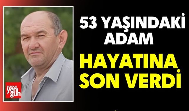 53 yaşındaki adam hayatına son verdi