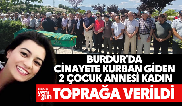 Burdur'da Cinayete Kurban Giden Kadın, Toprağa Verildi