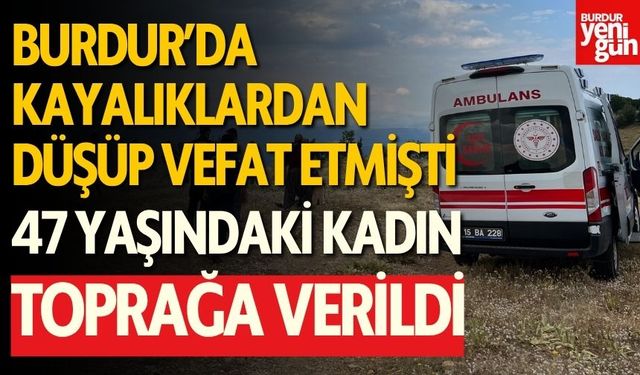 Burdur'da Kayalıklardan Düşerek Vefat Eden Kadın Defnedildi