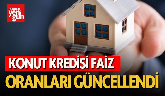 Konut kredisi faiz oranları güncellendi
