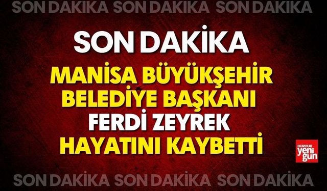 Manisa Büyükşehir Belediye Başkanı Ferdi Zeyrek hayatını kaybetti