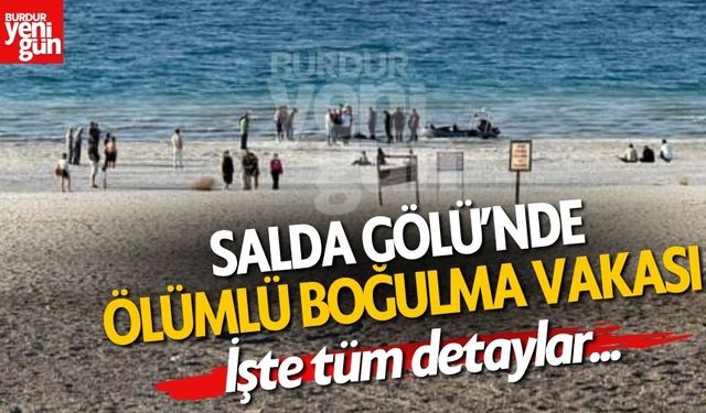 Salda Gölü'nde Ölümlü Boğulma Vakası! İşte Detaylar