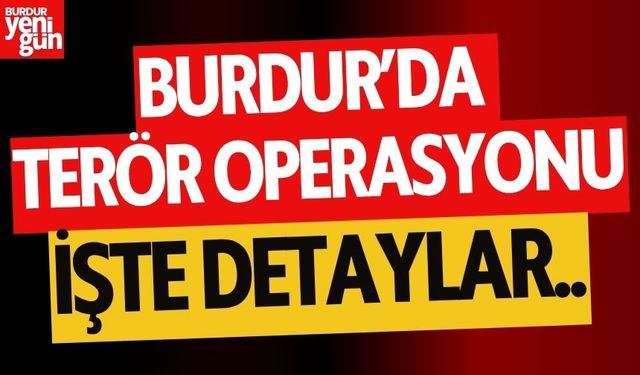 Burdur'da Terör Operasyonu! İşte Detaylar