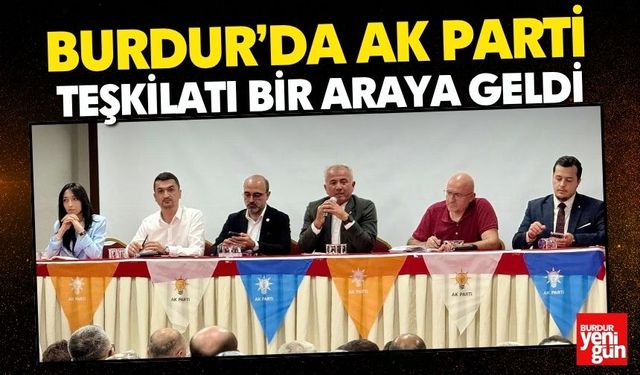 Burdur’da AK Parti Teşkilatı Bir Araya Geldi