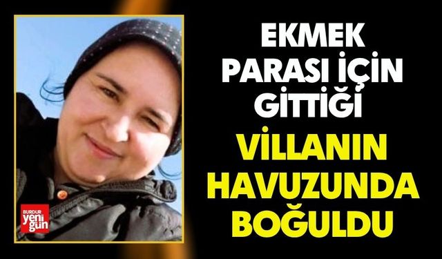 Ekmek parası için gittiği villanın havuzunda boğuldu