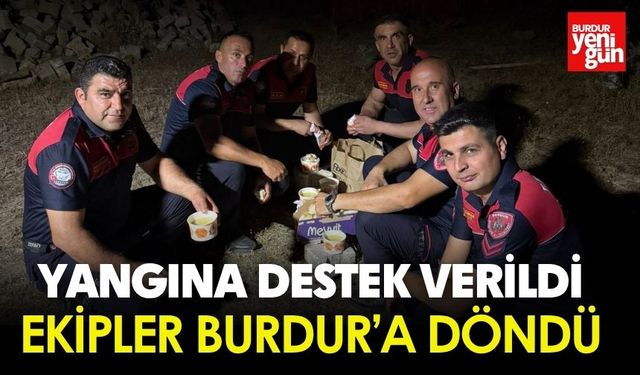 Yangına Destek Verildi, Ekipler Burdur’a Döndü