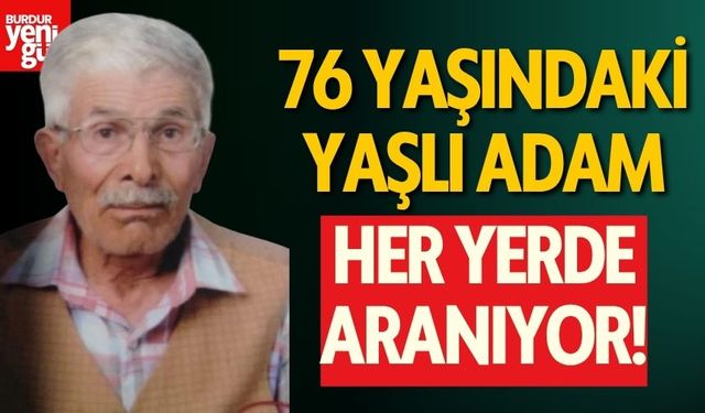 76 Yaşındaki Yaşlı Adam Her Yerde Aranıyor