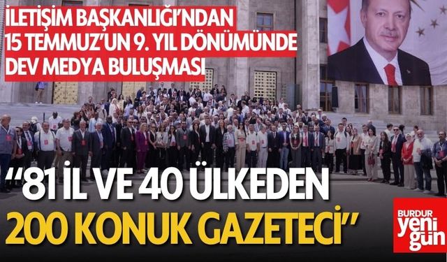 İletişim Başkanlığı'ndan 15 Temmuz'un 9. yıl dönümünde dev medya buluşması