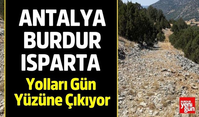 Antalya-Burdur-Isparta Yolları Gün Yüzüne Çıkıyor