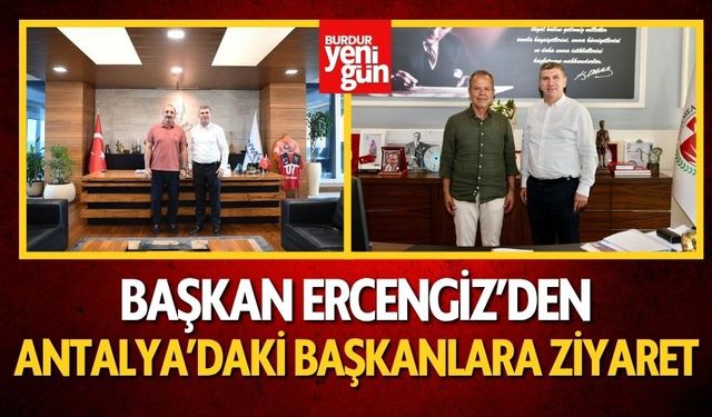 Başkan Ercengiz’den Antalya’daki Başkanlara Ziyaret