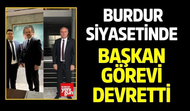 Burdur Siyasetinde Başkan Görevi Devretti