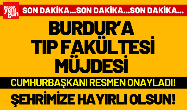 Burdur'a Tıp Fakültesi Müjdesi: Cumhurbaşkanı Onayladı!