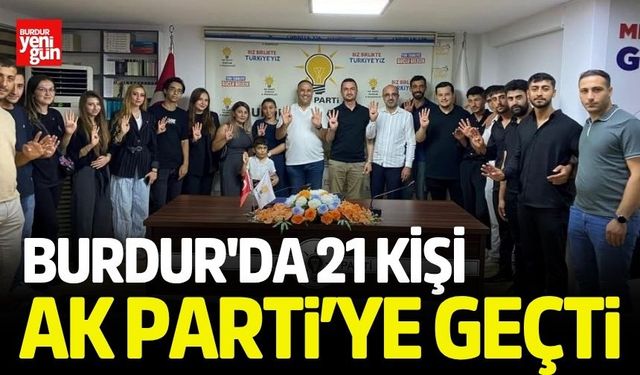 Burdur'da 21 kişi AK Parti'ye geçti