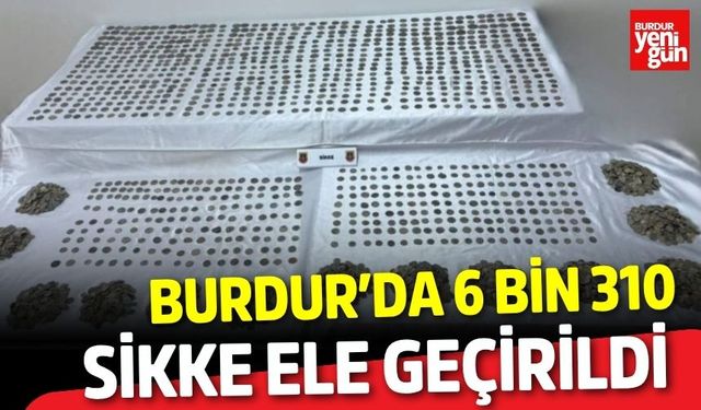Burdur’da 6 Bin 310 Sikke Ele Geçirildi