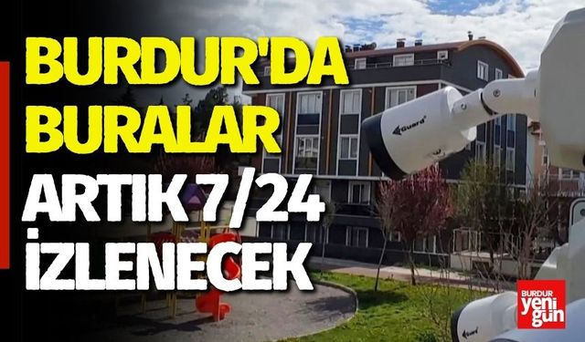 Burdur'da Buralar Artık 7/24 İzlenecek