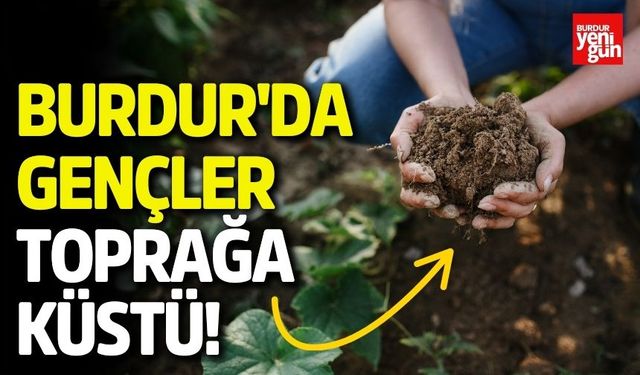 Burdur'da gençler toprağa küstü