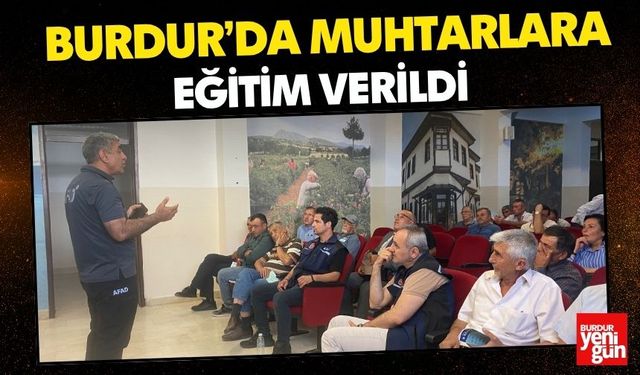 Burdur’da Muhtarlara Eğitim Verildi