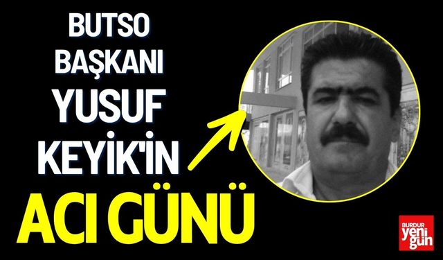 BUTSO Başkanı Yusuf Keyik'in Acı Günü
