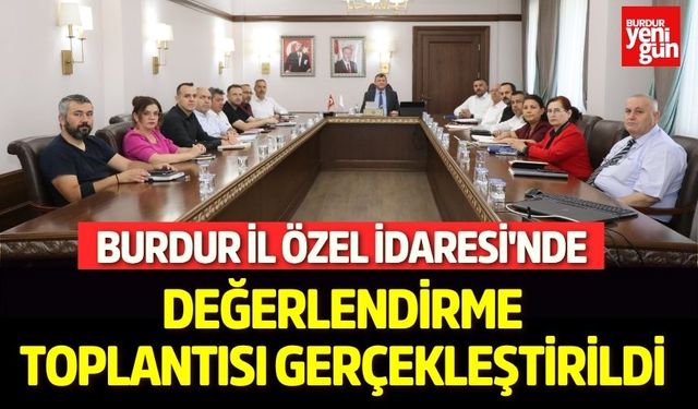 Burdur İl Özel İdaresi'nde Değerlendirme Toplantısı Gerçekleştirildi