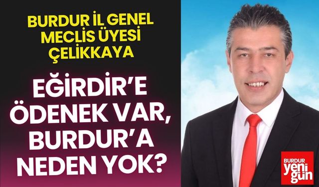 Eğirdir’e Ödenek Var, Burdur’a Neden Yok?