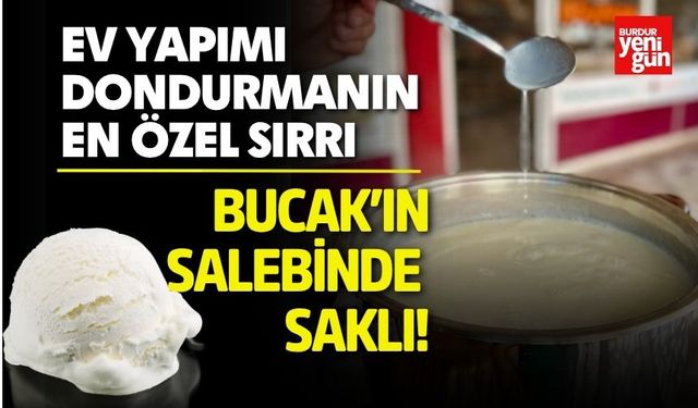 Bu Dondurmanın Sırrı Bucak’ın Salebinde Saklı!